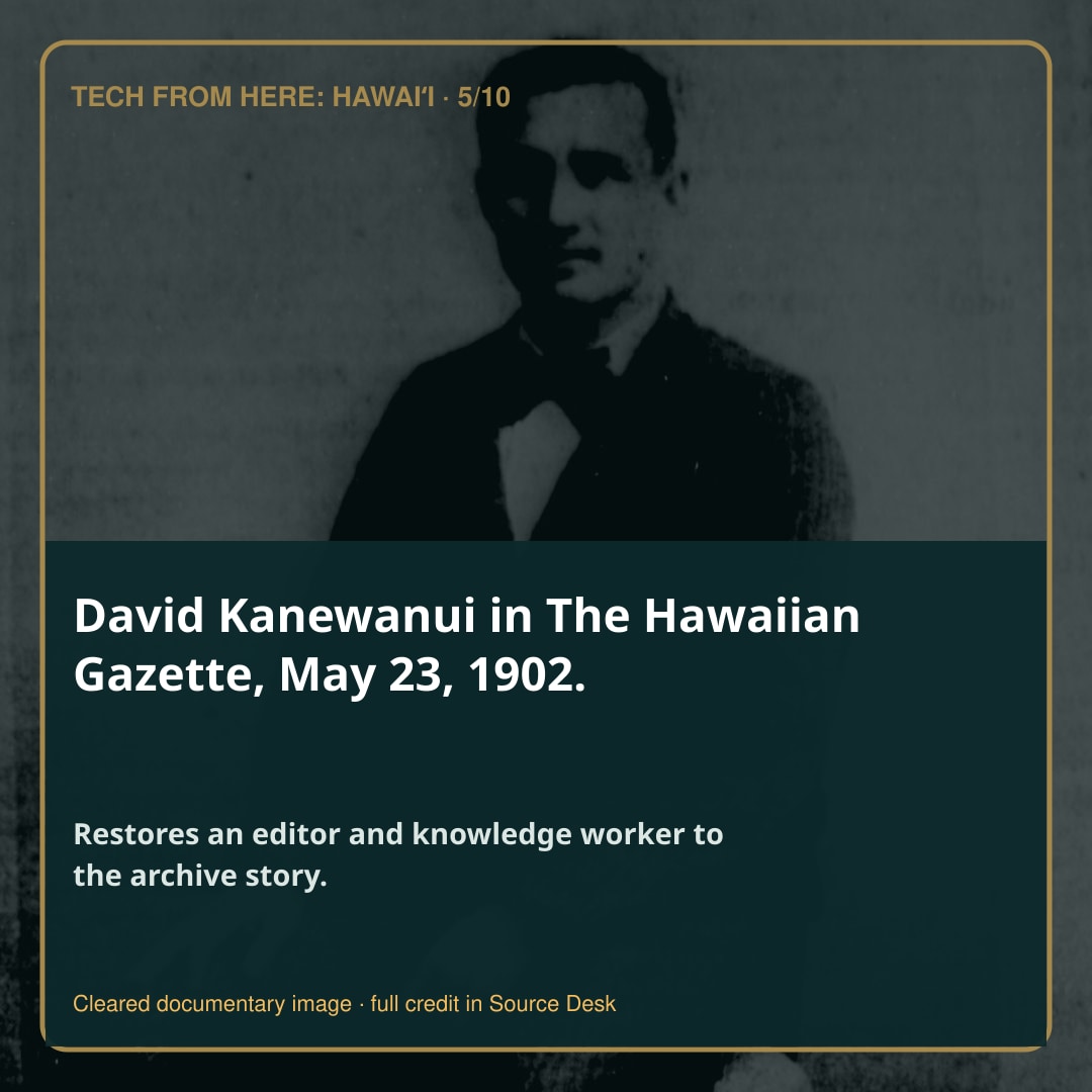David Kanewanui in The Hawaiian Gazette, May 23, 1902.. Restores an editor and knowledge worker to the archive story.
