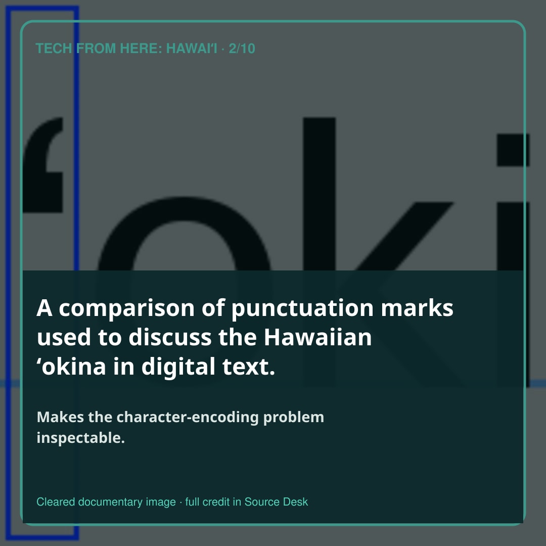 A comparison of punctuation marks used to discuss the Hawaiian ʻokina in digital text.. Makes the character-encoding problem inspectable.