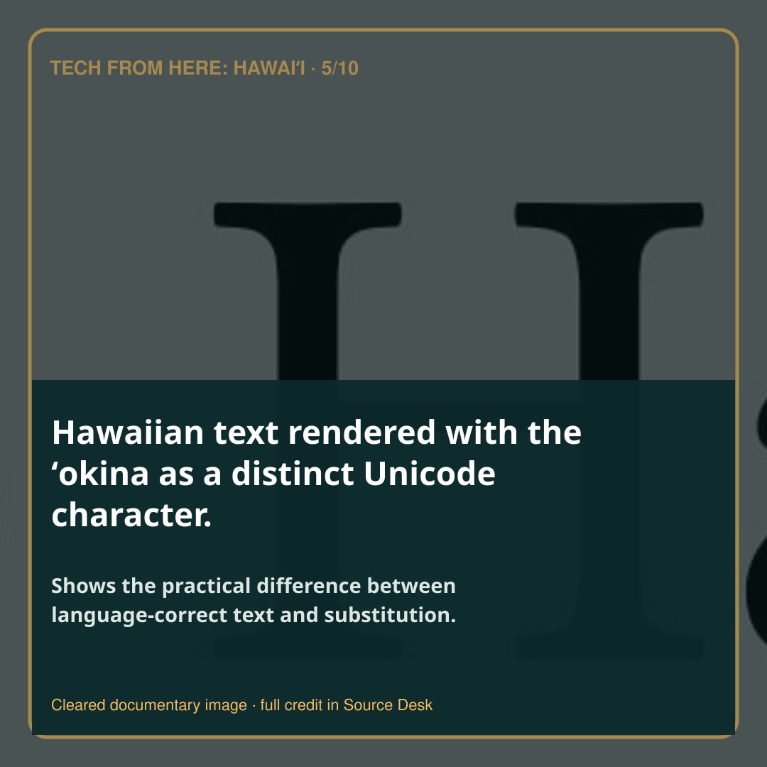 Hawaiian text rendered with the ʻokina as a distinct Unicode character.. Shows the practical difference between language-correct text and substitution.