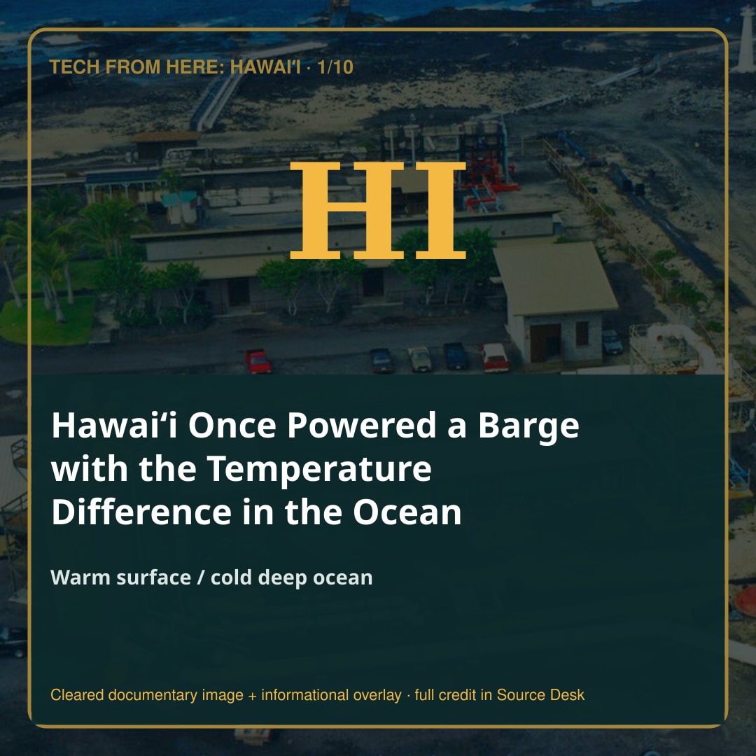 Hawaiʻi Once Powered a Barge with the Temperature Difference in the Ocean. A documentary-led visual story with the evidence kept in view.