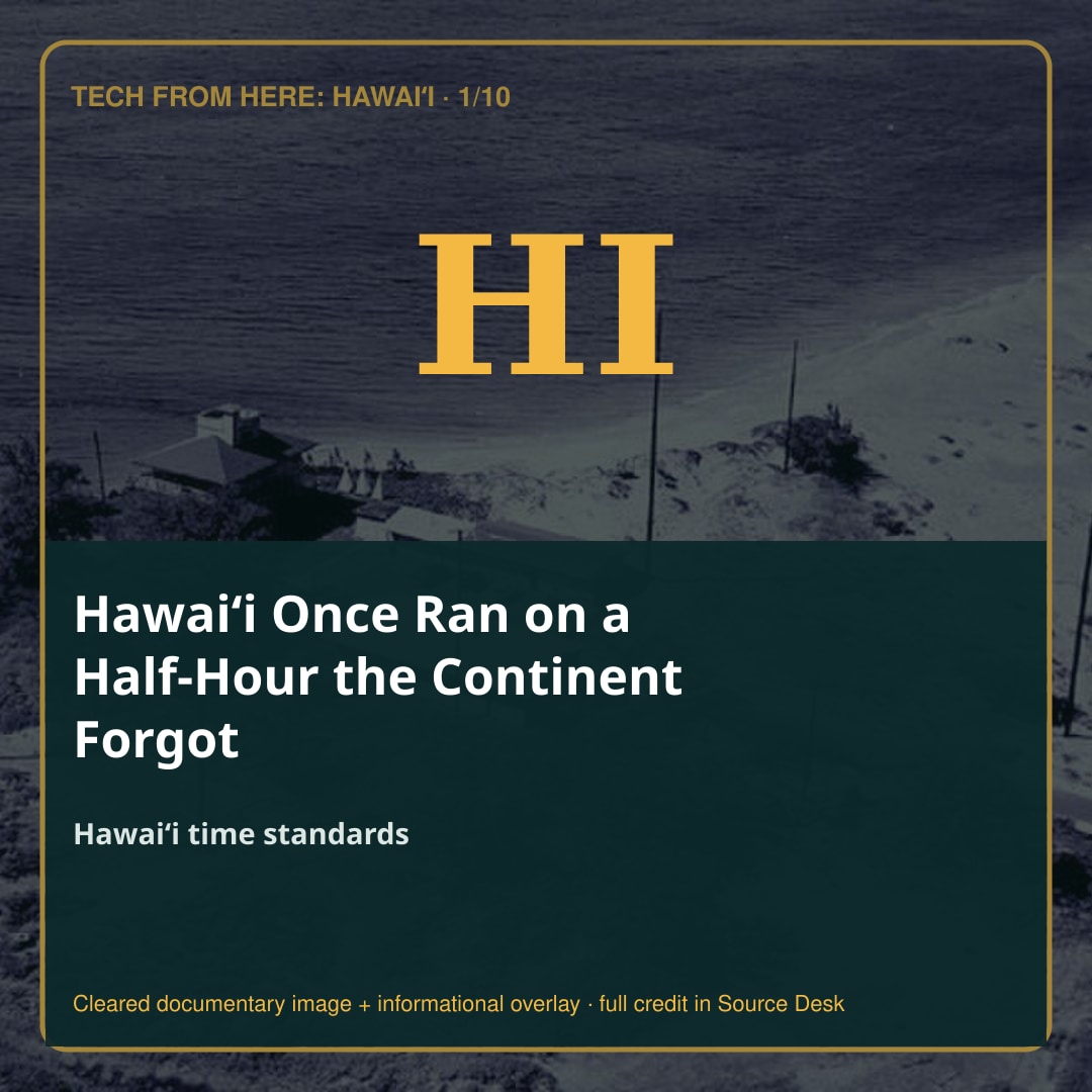 Hawaiʻi Once Ran on a Half-Hour the Continent Forgot. A documentary-led visual story with the evidence kept in view.